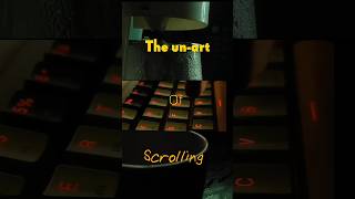 The Un Art of Scrolling [upl. by Etiuqram]