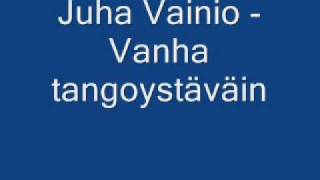 Juha Vainio  Vanha tangoystäväin [upl. by Dionne]