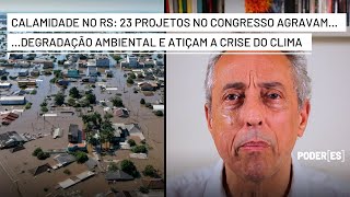 Calamidade no Sul Congresso tem 23 projetos que agravam a degradação ambiental e a crise climática [upl. by Mickie473]