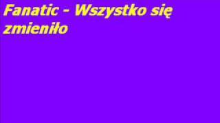 Fanatic  Wszystko się zmieniło [upl. by Durer]