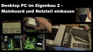 Desktop PC im Eigenbau 2  Mainboard und Netzteil einbauen [upl. by Zellner]