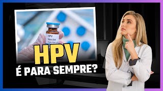 Quem tem HPV vai ter para sempre [upl. by Bandeen268]