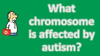 What chromosome is affected by autism   Health FAQ Channel [upl. by Inirt430]