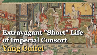 Extravagant quotShortquot Life of Chinas Consort Yang Guifei  Four Beauties of Ancient China 1 [upl. by Battiste]