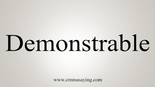 How To Say Demonstrable [upl. by Ennyl]