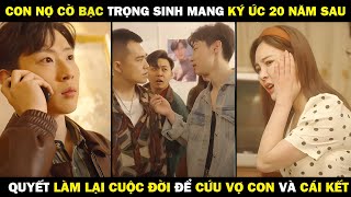 Con Nợ Cờ Bạc TRỌNG SINH Mang KÝ ỨC 20 NĂM SAU Quyết Tâm Làm Lại Cuộc Đời Để Cứu Vợ Con Và CÁI KẾT [upl. by Heyra927]