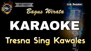 TRESNA SING KAWALES BAGUS WIRATA  KARAOKE [upl. by Jarred]