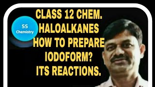 CLASS 12 HALOALKANES AND HALOARENES PREP AND REACTIONS OF IODOFORM ll SHASHI SURVASE [upl. by Abrahams]