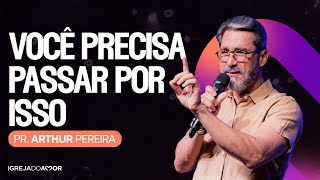 Você precisa PASSAR POR ISSO  Pr Arthur Pereira  Igreja do Amor [upl. by Ynabe]