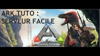 ARK Survival Evolved  TUTO CREER UN SERVEUR 2022 [upl. by Aketahs267]