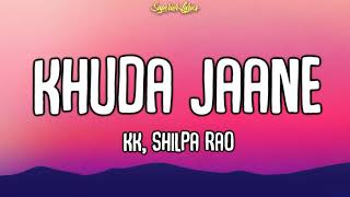 Khuda Jaane Lyrics  Bachna Ae Haseeno 2008  KK amp Shilpa Rao [upl. by Ellerrehs]