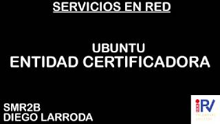 HACER ENTIDAD CERTIFICADORA EN UBUNTU 1804  Diego Larroda [upl. by Nedi652]