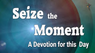 Seize the Moment Psalm 45 [upl. by Goldsmith]