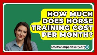 How Much Does Horse Training Cost Per Month  AssetsandOpportunityorg [upl. by Eidoj270]