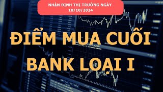 Nhận định thị trường ngày 10102024 ĐIỂM MUA CUỐI CỦA BANK LOẠI I [upl. by Barbra]