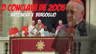 O CONCLAVE DE 2005  RATZINGER X BERGOGLIO [upl. by Swagerty]