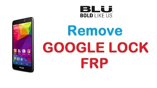 BLU  Remove Google Account Protection  FRP  Done in March 2017 [upl. by Talbot]