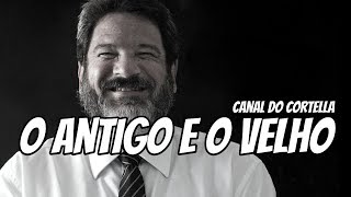 Mario Sergio Cortella  O Antigo E O Velho [upl. by Aneeras]