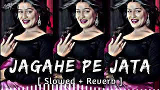 Jagahe Pe Jata  Slowed amp Reverb  LoFi Remix  new lofi saport trending like youtube [upl. by Jonna]