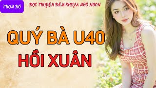 Truyện đời thực xã hội nghe là hứng thú quotQUÝ BÀ U40 HỒI XUÂNquot Đọc truyện đêm khuya tâm sự thầm kín [upl. by Naashom]