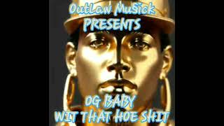 OG BABY  WIT THAT HOE SHIT [upl. by Block]