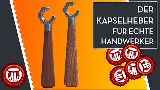 Ein KapselheberFlaschenöffner für echte Handwerker [upl. by Pelligrini163]