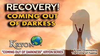 KRYON  Recovery Coming Out of Darkness [upl. by Griffie741]