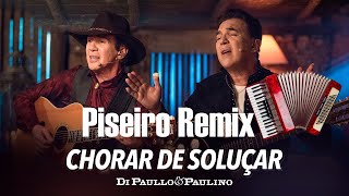 CHORAR DE SOLUÇAR DI PAULLO E PAULINO REMIX PISEIRO [upl. by Herby425]