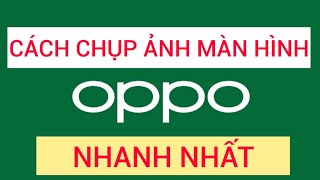 Cách chụp ảnh màn hình trên điện thoại OPPO nhanh và dễ nhất [upl. by Derraj558]