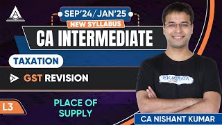 CA Inter Taxation GST Revision  L3 Place of Supply by CA Nishant Kumar [upl. by Yolande]