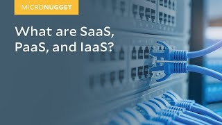 MicroNugget Explaining SaaS PaaS and IaaS  CBT Nuggets [upl. by Carie69]