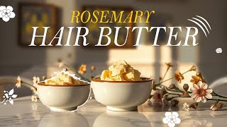 DIY ROSEMARY HAIR BUTTER  for FAST AND LONG Hair Growth [upl. by Siraved]