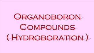 Organoboron compounds ll Hydroboration ll Organometallic Reagents [upl. by Ikim]