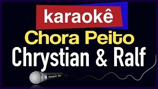 Karaokê  Chora Peito  Chrystian amp Ralf 🎤 [upl. by Elbas61]