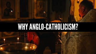 Why AngloCatholicism [upl. by Ytima933]