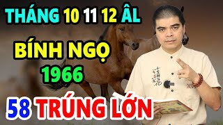 Tử Vi tháng 10 11 12 Tuổi Bính Ngọ 1966 58 tuổi GẶP QUÝ NHÂN Đại Cát Đại Lợi Giàu Sang [upl. by Hardigg543]