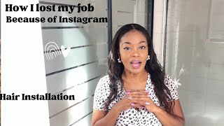 How I lost my job because of instagram  Hair Installation  Storytime  South African YouTuber [upl. by Tufts528]