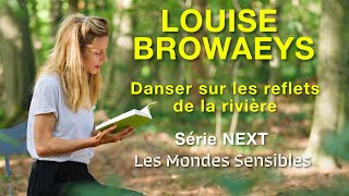 Louise Browaeys Danser sur les reflets de la rivière Série Les Mondes Sensibles  NEXT [upl. by Seth940]