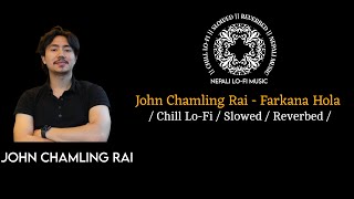 Jhon Chamling Rai  Farkana Hola  LOFI  Slowe  Reverbed  Chill [upl. by Nahsad]