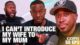 WHY I CANT INTRODUCE MY WIFE TO MY MUM 👩🏻‍🦰👩🏾‍🦰⛔️  S5 EP2 COPO PODCAST [upl. by Bahr]