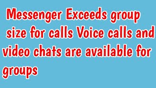 Messenger Exceeds group size for calls Voice calls and video chats are available for groups Problem [upl. by Gussman92]