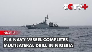 PLA Navy Vessel Completes Multilateral Drill in Nigeria [upl. by Laeno]