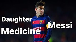 MESSI  DAUGHTER MEDICINE [upl. by Shanda]