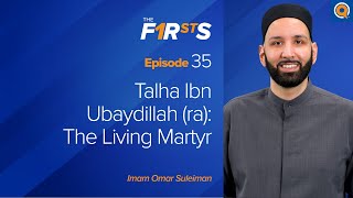 Talha Ibn Ubaydillah ra The Living Martyr  The Firsts  Dr Omar Suleiman [upl. by Sedlik]