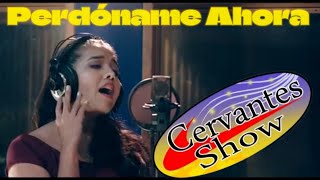 Perdóname Ahora  Cervantes Show [upl. by Alyag]