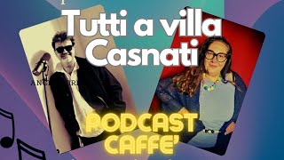 TUTTI A VILLA CASNATI  PODCAST CAFFE [upl. by Notaek598]