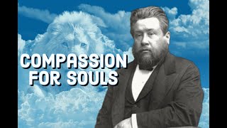 Compassion For Souls  Charles Spurgeon Sermon CH Spurgeon  Christian Audiobook  Saved [upl. by Mehsah588]