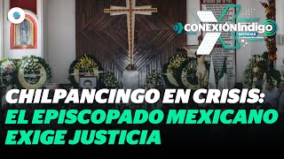 Violencia extrema en Chilpancingo El Episcopado Mexicano alza la voz  Reporte Indigo [upl. by Savadove746]