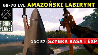 FISHING PLANET 6870 LVL SZYBKA KASA I EXP Rekiny Amazoński Labirynt Shark Amazon Maze xp farm [upl. by Nelleoj63]