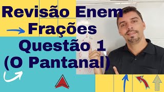 Revisão Enem Frações Questão 1O Pantanal é um dos mais valiosos patrimônios naturais do Brasil [upl. by Laumas823]